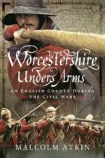 Worcestershire Under Arms af Malcolm Atkin