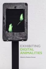 Exhibiting Digital Animalities af Matthew Brower