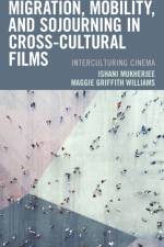 Migration, Mobility, and Sojourning in Cross-cultural Films af Ishani Mukherjee
