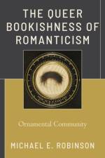 The Queer Bookishness of Romanticism af Michael E. Robinson