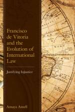 Francisco de Vitoria and the Evolution of International Law af Amaya Amell
