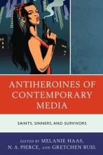 Antiheroines of Contemporary Media af Gretchen Busl