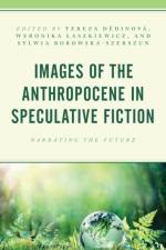 Images of the Anthropocene in Speculative Fiction af Sylwia Borowska-Szerszun