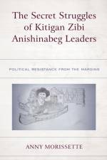 The Secret Struggles of Kitigan Zibi Anishinabeg Leaders af Anny Morissette
