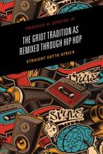 The Griot Tradition as Remixed through Hip Hop af Frederick Gooding