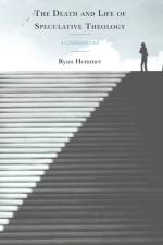 The Death and Life of Speculative Theology af Ryan Hemmer