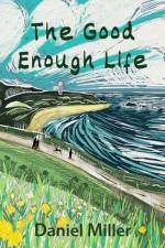 The Good Enough Life af Daniel (University College London Miller