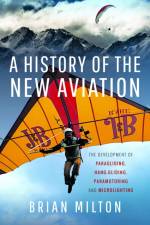 A History of the New Aviation af Brian Milton