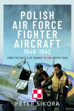Polish Air Force Fighter Aircraft, 1940-1942 af Peter Sikora