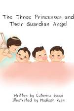 The Three Princesses and Their Guardian Angel af Caterina Bozzi