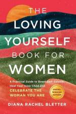 The Loving Yourself Book for Women: A Practical Guide to Boost Self-Esteem, Heal Your Inner Child, and Celebrate the Woman You Are af Diana Rachel Bletter