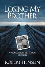 Losing My Brother: A younger brother's memoir of suicide af Robert Henslin