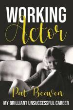 Working Actor: My Brilliant Unsuccessful Career af Pat Beaven