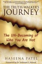 The Truth-Walker's Journey: The UN-Becoming of Who You Are Not af Haseena Patel