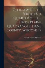 Geology of the Southeast Quarter of the Cross Plains Quadrangle, Dane County, Wisconsin af Fredrik Turville Thwaites