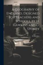 A Geography of England, Designed for Teachers and Schools, by H. Hawkins and G. Stoney af H. Hawkins