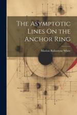 The Asymptotic Lines On the Anchor Ring af Marion Ballantyne White