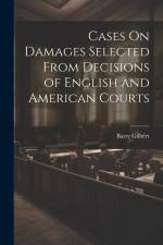 Cases On Damages Selected From Decisions of English and American Courts af Barry Gilbert