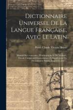 Dictionnaire Universel De La Langue Française, Avec Le Latin: Manuel De Grammaire, D'orthographe Et De Néologie, Extrait Comparatif, Concordance, Et S af Pierre Claude Victoire Boiste