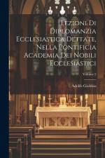 Lezioni Di Diplomanzia Ecclesiastica Dettate, Nella Pontificia Academia Dei Nobili Ecclesiastici; Volume 2 af Adolfo Giobbio