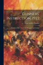 Gunners' Instruction, 1922: Supplement for 12-Inch Gun (Disappearing Carriage) af Coast Artillery Journal