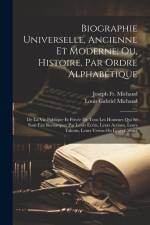 Biographie Universelle, Ancienne Et Moderne; Ou, Histoire, Par Ordre Alphabétique: De La Vie Publique Et Privée De Tous Les Hommes Qui Se Sont Fait Re af Joseph Michaud