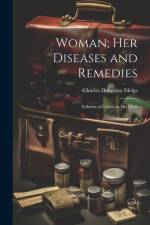 Woman; Her Diseases and Remedies: A Series of Letters to His Class af Charles Delucena Meigs