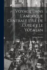 Voyage Dans L'amerique Centrale L'ile De Cube Et Le Yucatan af Arthur Morelet