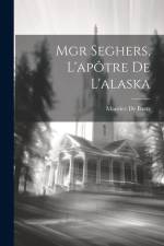 Mgr Seghers, L'apôtre De L'alaska af Maurice De Baets