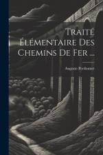 Traité Élémentaire Des Chemins De Fer ... af Auguste Perdonnet