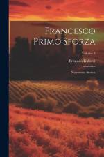 Francesco Primo Sforza: Narrazione Storica; Volume 2 af Ermolao Rubieri