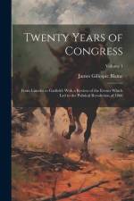 Twenty Years of Congress: From Lincoln to Garfield: With a Review of the Events Which Led to the Political Revolution of 1860; Volume 1 af James Gillespie Blaine