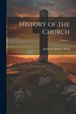 History of the Church; Volume 1 af Johannes Baptist Alzog