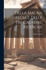 Della Magna Grecia E Delle Tre Calabrie, Ricerche af Nicola Leoni