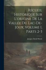 Recueil Historique Sur L'origine De La Vallée Du Lac-De-Joux, Volume 1, parts 2-3 af Jacques David Nicole
