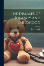 The Diseases of Infancy and Childhood af Henry Koplik