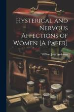 Hysterical and Nervous Affections of Women [A Paper] af William John Anderson