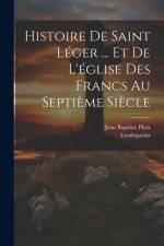 Histoire De Saint Léger ... Et De L'église Des Francs Au Septième Siècle