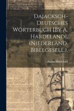 Dajacksch-Deutsches Wörterbuch [By A. Hardeland]. (Niederländ. Bibelgesell.). af August Hardeland