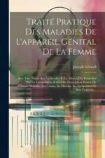 Traité Pratique Des Maladies De L'appareil Génital De La Femme: Avec Une Notice Sur La Stérilité Et Le Moyen D'y Remédier Par La Fécondation Artificie af Joseph Gérard