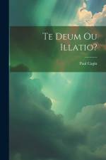 Te Deum Ou Illatio? af Paul Cagin