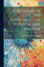 The Relation of the Streptococcus to Perincious Anaemia af Meredith Fairfax Campbell