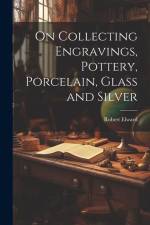 On Collecting Engravings, Pottery, Porcelain, Glass and Silver af Robert Elward