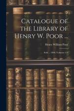 Catalogue of the Library of Henry W. Poor ...: Sold ... 1908, Volumes 1-2 af Henry William Poor
