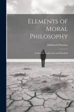 Elements of Moral Philosophy: Analytical, Synthetical, and Practical af Hubbard Winslow
