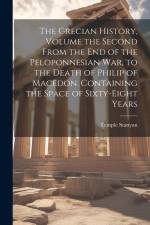 The Grecian History, Volume the Second From the End of the Peloponnesian War, to the Death of Philip of Macedon. Containing the Space of Sixty-Eight Y af Temple Stanyan