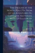 The English at the North Pole [Tr. From of Les Aventures Du Capitaine Hatteras]. With 129 Illustr. by Riou; Series 1 af Jules Verne