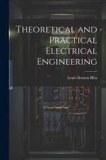 Theoretical and Practical Electrical Engineering af Louis Denton Bliss