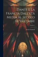 Dante E La Francia Dall'età Media Al Secolo Di Voltaire; Volume 1 af Arturo Farinelli