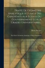 Traité De Géométrie Analytique À L'usage Des Candidats Aux Écoles Du Gouvernement Et Aux Grades Universitaires..: 1Ère Partie: Géométrie Analytique À af Henry Picquet